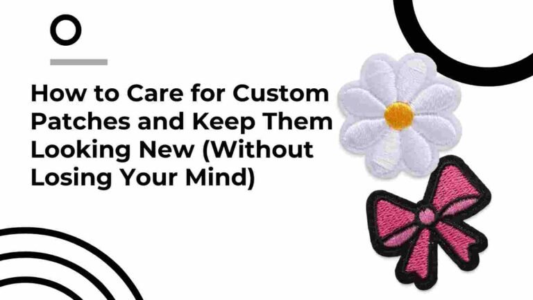 How to Care for Custom Patches and Keep Them Looking New (Without Losing Your Mind)